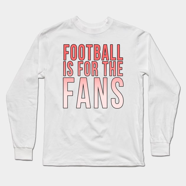 Football is for the fans // Red Long Sleeve T-Shirt by PGP